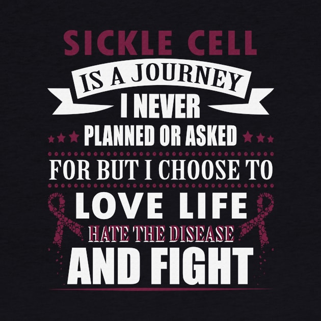 Sickle Cell Is Journey I Never Planned Or Asked Love Life Have The Disease Fight Burgundy Ribbon Warrior by celsaclaudio506